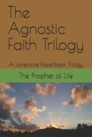 The Agnostic Faith Trilogy: A Loveforce Paperback Trilogy