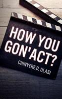 How You Gon' Act?