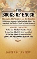 The Books of Enoch: The Angels, The Watchers and The Nephilim (with Extensive Commentary on the Three Books of Enoch, the Fallen Angels, the Calendar of Enoch, and Daniel's Prophecy): A Volume Containing The First Book of Enoch (The Ethiopic Book of Enoch