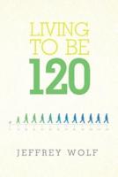 Living to Be 120