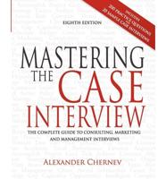 Mastering the Case Interview: The Complete Guide to Consulting, Marketing, and Management Interviews, 8th Edition
