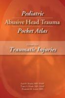 Pediatric Abusive Head Trauma Pocket Atlas, Volume 1: Traumatic Injuries