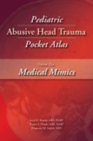 Pediatric Abusive Head Trauma Pocket Atlas. Volume 2 Medical Mimics