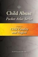 Child Abuse Pocket Atlas Series. Volume 5 Child Fatality and Neglect