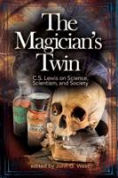 The Magician's Twin: C.S. Lewis on Science, Scientism, and Society