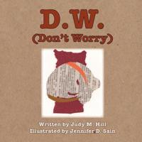 D.W. (Don't Worry)