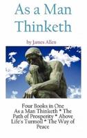As A Man Thinketh: a Literary Collection of James Allen