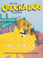 How the Crocka Dog Came to Be--and Then Not to Be