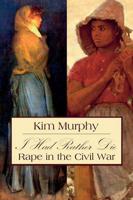 I Had Rather Die: Rape in the Civil War