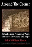 Around the Corner: Reflections on American Wars, Violence, Terrorism, and Hope