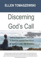 Discerning God's Call: Helping People Discern God?s Call To Directing the Spiritual Exercises of St. Ignatius Loyola, 19th Annotation