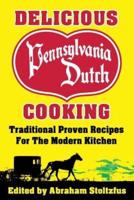 Delicious Pennsylvania Dutch Cooking: 172 Traditional Proven Recipes for the Modern Kitchen