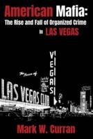 American Mafia: The Rise and Fall of Organized Crime In Las Vegas
