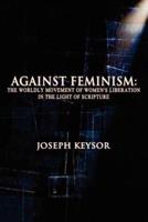 Against Feminism: The Worldly Movement of Women's Liberation in the Light of Scripture