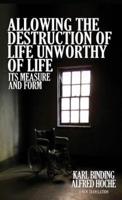 Allowing the Destruction of Life Unworthy of Life: Its Measure and Form