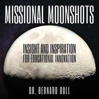 Missional Moonshots: Insight and Inspiration for Educational Innovation