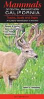 Mammals of Central & Northern California: Tracks, Scats and Signs a Guide to Identification in the Wild