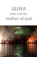 Guha talks with the Mother of God: Conversations with Luna Tarlo and others