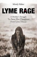 Lyme Rage: A Mother's Struggle To Save Her Daughter from Lyme Disease