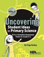 Uncovering Student Ideas in Primary Science Vol. 1