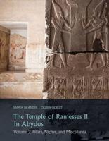 The Temple of Ramesses II in Abydos. Volume 2 Pillars, Miscellany, and Inscriptions