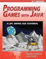 Programming Games with Java - 11th Edition: A JFC Swing GUI Tutorial