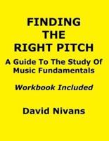 Finding the Right Pitch: A Guide to the Study of Music Fundamentals, or an Introduction to Music Theory