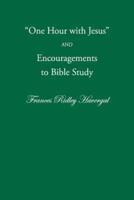 One Hour With Jesus and Encouragements to Bible Study