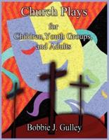 Church Plays for Children, Youth, and Adults