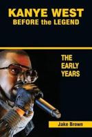 Kanye West Before the Legend: The Rise of Kanye West and the Chicago Rap & R&B Scene - The Early Years