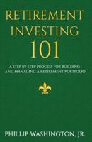 Retirement Investment 101: A Step by Step Process for Building and Maintaining a Retirement Portfolio