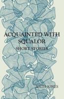 Acquainted with Squalor: Short Stories