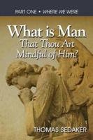 What is Man That Thou Art Mindful of Him?: WHERE WE WERE