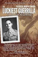 The Luckiest Guerrilla: A True Tale of Love, War and the Army