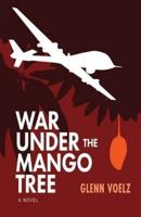 War Under the Mango Tree: a novel