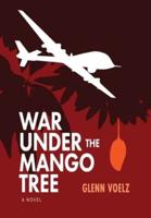 War Under the Mango Tree: a novel