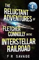 The Reluctant Adventures of Fletcher Connolly on the Interstellar Railroad Vol. 1
