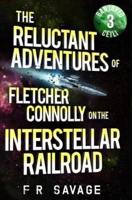 The Reluctant Adventures of Fletcher Connolly on the Interstellar Railroad Vol. 3