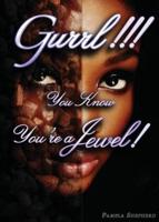 Gurrl!! You Know You're a Jewel!
