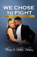 We Chose to Fight: A Marriage Testimony of Healing, Deliverance and Breakthrough