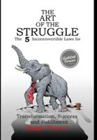 The Art of the Struggle: The 5 Incontrovertible Laws for Transformation, Success and Fulfillment