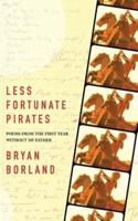 Less Fortunate Pirates: Poems from the First Year Without My Father