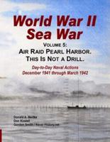 World War II Sea War, Vol 5: Air Raid Pearl Harbor. This Is Not a Drill