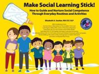 Make Social Learning Stick!: How to Guide and Nurture Social Competence Through Everyday Routines and Activities