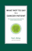 What Not to Say to a Cancer Patient: How to Talk about Cancer and Create a Supportive Network