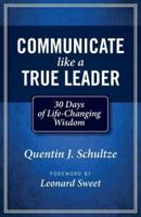 Communicate Like a True Leader: 30 Days of Life-Changing Wisdom