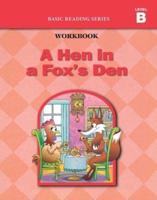 A Hen in a Fox's Den (Level B Workbook), Basic Reading Series