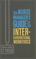 The Nurse Manager's Guide to an Intergenerational Workforce