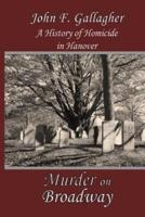 Murder on Broadway: A HIstory of Homicide in Hanover