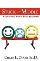 Stuck in the Middle   A Generation X View of Talent Management